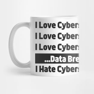 I love Cybersecurity Data Breach I Hate Cybersecurity Mug